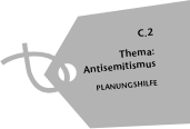 C.2 Thema: Antisemitismus; Planungshilfe